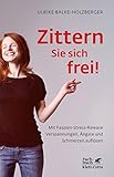 Zittern Sie sich frei!: Mit Faszien-Stress-Release Verspannungen, Ängste und Schmerzen auflö
