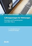 Lüftungssysteme für Wohnungen: Konzepte und Praxisbeispiele nach DIN 1946-6 (Beuth Praxis)
