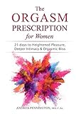 The Orgasm Prescription for Women: 21-days to Heightened Pleasure, Deeper Intimacy and Orgasmic B