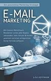 E-Mail Marketing: Die grenzenlose Marketing Strategie: Mit Content Marketing & Newsletter texten jede Skepsis überwinden, mehr Umsatz & Kunden gewinnen und einen erfolgreichen Online Vertrieb aufb