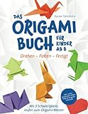 Drehen – Falten – Fertig! Das Origami Buch für Kinder ab 8: Mit 3 Schwierigkeitsstufen zum Origami-Meister – inkl. unterstützender Videohilfe & Origami-Urk