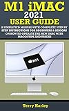 M1 iMAC 2021 USER GUIDE: A Simplified Manual with Complete Step By Step Instructions for Beginners & Seniors on How to Operate the New iMac With MacOS Tips And Tricks (English Edition)