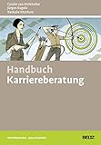 Handbuch Karriereberatung: Mit Online-Materialien (Beltz Weiterbildung)