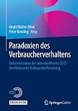 Paradoxien des Verbraucherverhaltens: Dokumentation der Jahreskonferenz 2017 des Netzwerks Verbraucherforschung
