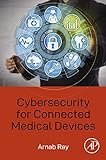 Cybersecurity for Connected Medical Devices (English Edition)