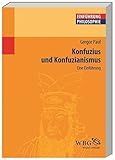 Konfuzius und Konfuzianismus: Eine Einführung (Philosophie kompakt)