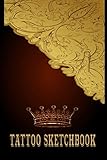 Tattoo Sketchbook: Skizzenbuch für Tätowierer | Körperkunst | Sketchbook für alle Tattooideen | Tatoo | Gold Ornamente E