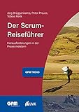 Der Scrum-Reiseführer: Herausforderungen in der Praxis meistern (Projektmanagement neu denken 1)