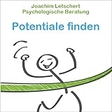 Psychologische Beratung - Potentiale finden: Kommunikation für Coaches, Berater Führungskräfte und alle Kommunik