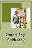 Crochet Bags Guidebook: Guide to crochet Lovely Bag step by step (English Edition)