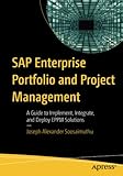 SAP Enterprise Portfolio and Project Management: A Guide to Implement, Integrate, and Deploy EPPM S