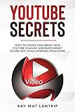 Youtube Secrets : How to Create and Grow Your YouTube Channel and Make Money Online Fast While Working from Home (English Edition)