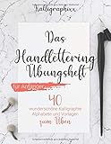 Das Handlettering Übungsheft für Anfänger: 40 wunderschöne Kalligraphie Alphabete und Vorlagen zum Üben (inkl. Grundlagen, Schmuckelemente, Tipps und Tricks)