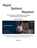 Rapid DaVinci Resolve: Rapid DaVinci Resolve, 5th Edition, provides a comprehensive introduction to editing and color grading using Blackmagic's DaVinci Resolve (English Edition)