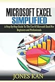Microsoft Excel Simplified: A STEP-BY-STEP GUIDE TO THE USE OF MICROSOFT EXCEL FOR BEGINNERS AND PROFESSIONALS