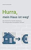 Hurra, mein Haus ist weg!: Die Schritt-für-Schritt-Anleitung für entspannten Immobilien-Verk