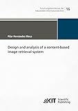Design and analysis of a content-based image retrieval system (Forschungsberichte aus der Industriellen Informationstechnik)