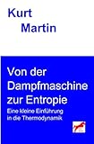 Von der Dampfmaschine zur Entropie: Eine kleine Einführung in die Thermodynamik (Einführung in die Physik, Band 2)