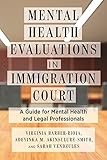 Mental Health Evaluations in Immigration Court: A Guide for Mental Health and Legal Professionals (Psychology and Crime) (English Edition)