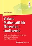 Vorkurs Mathematik für Nebenfachstudierende: Mathematisches Grundwissen für den Einstieg ins Studium als Nicht-Mathematik