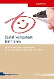 Sozial kompetent trainieren (Edition Training aktuell)