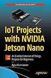 IoT Projects with NVIDIA Jetson Nano: AI-Enabled Internet of Things Projects for Beg