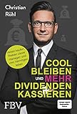 Cool bleiben und mehr Dividenden kassieren: Aktien kaufen, Risiken clever managen und vom Vermögen leben – Vom Autor des Bestsellers »Cool bleiben und Dividenden kassieren«