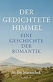 Der gedichtete Himmel: Eine Geschichte der Romantik