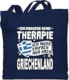 Länder Fahnen und Flaggen - Ich brauche keine Therapie Ich muss einfach nur nach Griechenland - weiß - Unisize - Navy Blau - Geschenk - WM101 - Stoffbeutel aus Baumwolle Jutebeutel lange Henk