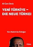 Yeni Türkiye - Die neue Türkei: Von Atatürk bis Erdoğ