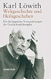 Weltgeschichte und Heilsgeschehen: Die theologischen Voraussetzungen der Geschichtsphilosop