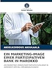 EIN MARKETING-IMAGE EINER PARTIZIPATIVEN BANK IN MAROKKO: EIN MARKETING-IMAGE EINER PARTIZIPATIVEN BANK IN MAROKKO: DER FALL DER BANQUE ASSAF