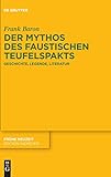 Der Mythos des faustischen Teufelspakts: Geschichte, Legende, Literatur (Frühe Neuzeit, 223, Band 223)