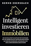 Intelligent investieren in Immobilien: Die Schnellstart-Anleitung für Einsteiger. Wie Sie Immobilien als Kapitalanlage nutzen, um passives Einkommen aufzubauen und Ihre Altersvorsorge ab