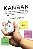 Kanban: The Ultimate Complete Guide about Agile Project Management with Kanb