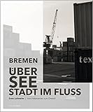 Bremen - Überseestadt im Fluss: Vom Hafenrevier zum O