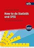 How to do Statistik und SPSS: Eine Gebrauchsanleitung