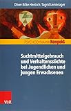 Suchtmittelgebrauch und Verhaltenssüchte bei Jugendlichen und jungen Erwachsenen (Psychodynamik kompakt)