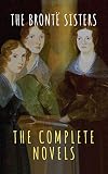 The Brontë Sisters: The Complete Novels (English Edition)