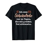 Ich esse Schokolade nur an Tagen die mit g enden & mittwochs T-S