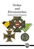 Orden und Ehrenzeichen Oesterreich-Ungarns (Militaria,Österreich, Ungarn, K.u.K, Uniformen, Abzeichen, 2. Weltkrieg, Orden und Ehrenzeichen, 1. ... History Edition): History Edition - Band 10