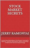 Stock Market Secrets: Practical Stock Market Basics, Chart Analysis, Investing For Beginners, Cash Flow, Data Patterns, Options, Psychology, Fundamental ... Analysis Strategy. (English Edition)