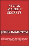 Stock Market Secrets: Practical Stock Market Basics, Chart Analysis, Investing For Beginners, Cash Flow, Data Patterns, Options, Psychology, Fundamental ... Analysis Strategy. (English Edition)