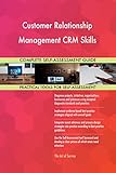 Customer Relationship Management CRM Skills All-Inclusive Self-Assessment - More than 700 Success Criteria, Instant Visual Insights, Spreadsheet Dashboard, Auto-Prioritized for Quick R