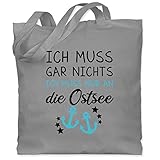 Shirtracer Sprüche Statement mit Spruch - Ich muss gar nichts - ich muss nur an die Ostsee - Unisize - Hellgrau - souvenir von der ostsee - WM101 - Stoffbeutel aus Baumwolle Jutebeutel lange Henk