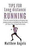 TIPS FOR LONG DISTANCE RUNNING: The Ultimate Guide to Preparing Adequately and Making the Best of Your Running Exercises (English Edition)