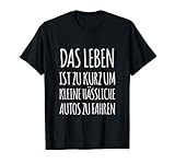 Das Leben Ist Zu Kurz Um Kleine Hässliche Autos Zu Fahren T-S