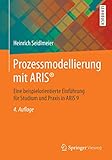 Prozessmodellierung mit ARIS®: Eine beispielorientierte Einführung für Studium und Praxis in ARIS 9