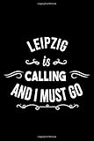 Leipzig Is Calling And I Must Go (6''x9''):Lined Writing Notebook Journal, 120 Pages ,for Sightseers Or Travelers Who Love Leipzig, Best Gift for ... Sister,BrotherTeacher, mom, wife,