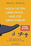 Noch so ein Arbeitstag, und ich dreh durch!: Was Mitarbeiter in den Wahnsinn treib